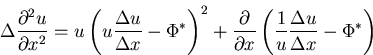 \begin{displaymath}
\Delta{\frac{\partial{^2 u}}{\partial{x^2}}} = u\left(u\frac...
 ...\frac{1}{u}\frac{\Delta u}{\Delta x} - \mathbf {\Phi^*}\right)
\end{displaymath}