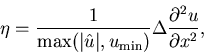 \begin{displaymath}
\eta = \frac{1}{\max(\vert{\hat{u}}\vert,u_{\mathrm {min}})}\Delta\frac{\partial^2 u}{\partial x^2},
\end{displaymath}