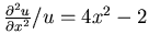 ${\frac{\partial{^2u}}{\partial{x^2}}}/u = 4x^2-2$