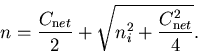 \begin{displaymath}
n=\frac{C_{\mathrm net}}{2} + \sqrt{n_i^2 + \frac{C_{\mathrm net}^2}{4}}.
\end{displaymath}