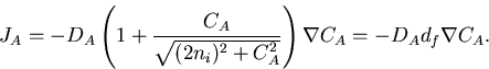 \begin{displaymath}
J_A=-D_{A}\left(1+\frac{C_A}{\sqrt{(2n_i)^2 + C_A^2}}\right)\nabla C_{A}=-D_{A}d_f \nabla C_{A}.
\end{displaymath}