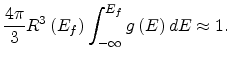 $\displaystyle \frac{4\pi}{3}R^3\left(E_f\right)\int_{-\infty}^{E_f}g\left(E\right)dE\approx 1.$
