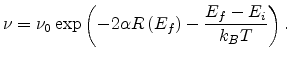 $\displaystyle \nu=\nu_0\exp\left(-2\alpha R\left(E_f\right)-\frac{E_f-E_i}{k_BT}\right).$