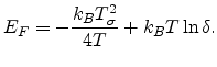 $\displaystyle E_F=-\frac{k_BT_{\sigma}^2}{4T}+k_BT\ln\delta .$