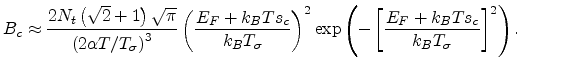 $\displaystyle B_c\approx\frac{2N_t\left(\sqrt{2}+1\right)\sqrt{\pi}}{\left(2\al...
...p\left(-\left[\frac{E_F+k_BTs_c}{k_BT_{\sigma}}\right]^2\right).\quad\quad\quad$