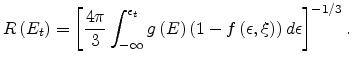 $\displaystyle R\left(E_t\right)=\left[\frac{4\pi}{3}\int_{-\infty}^{\epsilon_t} g\left(E\right)\left(1-f\left(\epsilon,\xi\right)\right)d\epsilon\right]^{-1/3}.$