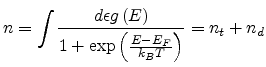 $\displaystyle n=\int\frac{d\epsilon g\left(E\right)}{1+\exp\left(\frac{E-E_F}{k_BT}\right)}=n_t+n_d$