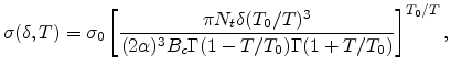 $\displaystyle \sigma(\delta,T) = \sigma_0 \left[\frac{\pi N_t\delta(T_0/T)^3}{(2\alpha)^3B_c\Gamma(1-T/T_0)\Gamma(1+T/T_0)}\right]^{T_0/T},$