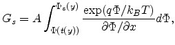 $\displaystyle G_s=A\int_{\Phi (t(y))}^{\Phi_s(y)}\frac{\exp(q\Phi/{k_BT})}{\partial\Phi/\partial x}d\Phi,$