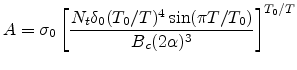 $\displaystyle A=\sigma_0\left[\frac{N_t\delta_0(T_0/T)^4\sin(\pi T/T_0)}{B_c(2\alpha)^3}\right]^{T_0/T}
$