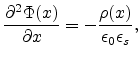 $\displaystyle \frac{\partial^2\Phi(x)}{\partial x}=-\frac{\rho(x)}{\epsilon_0\epsilon_s},$