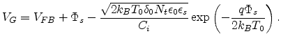 $\displaystyle V_G=V_{FB}+\Phi_s-\frac{\sqrt{2k_BT_0\delta_0N_t\epsilon_0\epsilon_s}}{C_i}\exp\left(-\frac{q\Phi_s}{2k_BT_0}\right).$