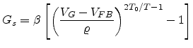 $\displaystyle G_s=\beta\left[\left(\frac{V_G-V_{FB}}{\varrho}\right)^{2T_0/T-1}-1\right]$