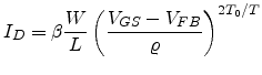 $\displaystyle I_D=\beta\frac{W}{L}\left(\frac{V_{GS}-V_{FB}}{\varrho}\right)^{2T_0/T}$