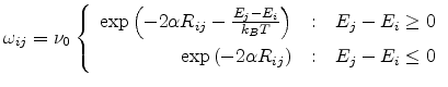 $\displaystyle \omega_{ij}=\nu_0\left\{\begin{array}{r@{\quad:\quad}l}\exp\left(...
...-E_i\ge 0  \exp\left(-2\alpha R_{ij}\right) & E_j-E_i\leq 0\end{array}\right.$