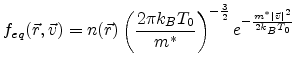 $\displaystyle f_{eq}(\vec{r},\vec{v}) = n(\vec{r}) \left(\frac{2 \pi k_B T_0}{m^*}\right)^{-\frac{3}{2}} e^{-\frac{m^*\vert\vec{v}\vert^2}{2 k_B T_0}}$
