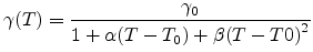 $\displaystyle \gamma(T)=\frac{\gamma_0}{1+\alpha(T-T_0)+\beta{(T-T0)}^2}$