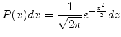 $\displaystyle P(x) dx = \frac{1}{\sqrt{2 \pi}} e^{-\frac{z^2}{2}} dz$