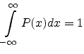 $\displaystyle \int_{-\infty}^\infty P(x) dx = 1$