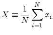 $\displaystyle X \equiv \frac{1}{N} \sum^N_{i=1} x_i$