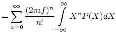$\displaystyle = \sum_{x=0}^{\infty} \frac{(2 \pi \imath f)^n}{n!}\int_{-\infty}^{\infty}X^n P(X) dX$