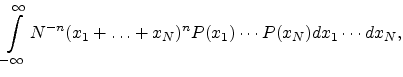 $\displaystyle \int_{-\infty}^{\infty} N^{-n} (x_1 + \ldots + x_N )^n P(x_1) \cdots P(x_N) dx_1 \cdots dx_N,$