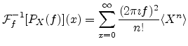 $\displaystyle {\cal F}^{-1}_f[P_X(f)](x) = \sum_{x=0}^\infty \frac{(2 \pi \imath f)^2}{n!} \langle X^n \rangle$