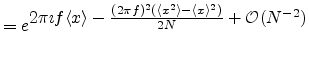 $\displaystyle = e^{\textstyle 2 \pi \imath f \langle x \rangle - \frac{(2 \pi f)^2(\langle x^2 \rangle-\langle x \rangle^2)}{2 N} + {\cal{O}}(N^{-2})}$