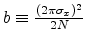$ b \equiv \frac{(2 \pi
\sigma_x)^2}{2N}$