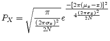 $\displaystyle P_X = \sqrt{\frac{\pi}{\frac{(2 \pi \sigma_x)^2}{2N}}} e^{\textstyle \frac{-[2 \pi (\mu_x - x)]^2}{4 \frac{(2 \pi \sigma_x)^2}{2N}}}$