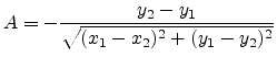 $\displaystyle A = -\frac{y_2-y_1}{\sqrt{(x_1-x_2)^2+(y_1-y_2)^2}}$