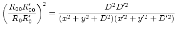 $\displaystyle \left(\frac{R_{00}R'_{00}}{R_0R'_0}\right)^2 = \frac{D^2D'^2}{(x^2+y^2+D^2)(x'^2+y'^2+D'^2)}$
