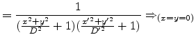 $\displaystyle = \frac{1}{(\frac{x^2+y^2}{D^2}+1)(\frac{x'^2+y'^2}{D'^2}+1)} \Rightarrow_{(x=y=0)}$