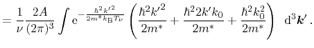 $\displaystyle = \frac{1}{\ensuremath{\nu}} \frac{2A}{(2\pi)^3} \ensuremath{\int...
...) \,\, \ensuremath{\,\mathrm{d}}^3 \ensuremath{\ensuremath{\mathitbf{k}}}'} \,.$