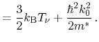 $\displaystyle = \frac{3}{2} k_\ensuremath{\mathrm{B}}\ensuremath{T_\ensuremath{\nu}}+ \frac{\hbar^2 k_0^2}{2 m^*} \,.$