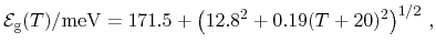 $\displaystyle \ensuremath{\ensuremath{\mathcal{E}}_{\ensuremath{\mathrm{g}}}}(\...
...rm{meV}} = 171.5 + \left( 12.8^2 + 0.19 (\ensuremath{T}+20)^2 \right)^{1/2} \,,$