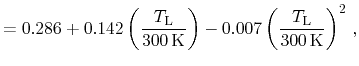 $\displaystyle = 0.286 + 0.142 \ensuremath{\left(\ensuremath{\frac{\ensuremath{T...
...\frac{\ensuremath{T_{\mathrm{L}}}}}{300\,\ensuremath{\mathrm{K}}}\right)}^2 \,,$