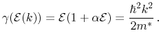 $\displaystyle \gamma(\ensuremath{\mathcal{E}}(k)) = \ensuremath{\mathcal{E}}( 1 + \alpha \ensuremath{\mathcal{E}}) = \frac{\hbar^2 k^2}{2 m^*} \,.$