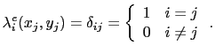 $\displaystyle \lambda^e_i(x_j,y_j) = \delta_{ij} = \left\{ \begin{array}{lc} 1 & i = j  0 & i \neq j \end{array} \right..$