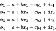 \begin{displaymath}\begin{split}\phi_1& = a + bx_1 + cy_1 + dz_1  \phi_2& = a ...
... + cy_3 + dz_3  \phi_4& = a + bx_4 + cy_4 + dz_4. \end{split}\end{displaymath}