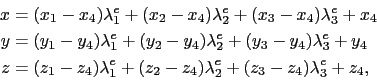 \begin{displaymath}\begin{split}x & = (x_1 - x_4)\lambda^e_1 + (x_2 - x_4)\lambd...
...2 - z_4)\lambda^e_2 + (z_3 - z_4)\lambda^e_3 + z_4, \end{split}\end{displaymath}