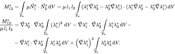 \begin{displaymath}\begin{split}M^e_{12} & = \int_{\mathcal{V}_e}\mu\vec{N}^e_1\...
...{\mathcal{V}_e}\lambda^e_2\lambda^e_3 \mathrm{d}V. \end{split}\end{displaymath}