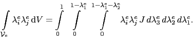 $\displaystyle \int_{\mathcal{V}_e}\lambda^e_i\lambda^e_j \mathrm{d}V = \int_0^...
...ambda^e_2}\lambda^e_i\lambda^e_j J  d\lambda^e_3 d\lambda^e_2 d\lambda^e_1.$