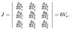 $\displaystyle J= \left\vert\begin{array}{ccc} \frac{\partial{}x}{\partial{}\lam...
...e_2} & \frac{\partial{}z}{\partial{}\lambda^e_3} \end{array}\right\vert = 6V_e.$