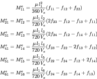 \begin{displaymath}\begin{split}M^e_{11} & = \frac{\mu l_1^2}{360 V_e}(f_{11} ...
..._6}{720 V_e}(f_{24} - f_{23} - f_{14} + f_{13})  \end{split}\end{displaymath}