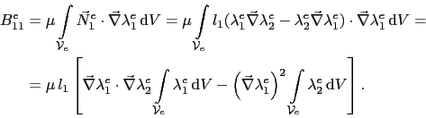 \begin{displaymath}\begin{split}B^e_{11} & = \mu\int_{\mathcal{V}_e}\vec{N}^e_1\...
...int_{\mathcal{V}_e}\lambda^e_2 \mathrm{d}V\right]. \end{split}\end{displaymath}