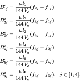 \begin{displaymath}\begin{split}B^e_{1j} & = \frac{\mu l_1}{144 V_e}(f_{2j} - ...
... l_6}{144 V_e}(f_{4j} - f_{3j}),  j\in[1;4],  \end{split}\end{displaymath}