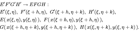 \begin{displaymath}\begin{split}& E^{\prime}F^{\prime}G^{\prime}H^{\prime} \righ...
...+h,\eta+k) ), H( x(\xi,\eta+k),y(\xi,\eta+k) ). \end{split}\end{displaymath}