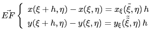 $\displaystyle \vec{EF} \left\{ \begin{array}{l} x(\xi + h,\eta) - x(\xi,\eta) =...
...,\eta) - y(\xi,\eta) = y_{\xi}(\tilde{\tilde{\xi}},\eta) h \end{array} \right.$