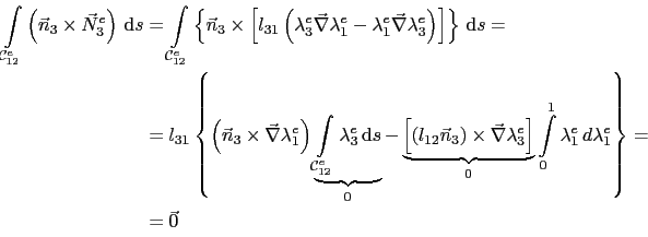 \begin{displaymath}\begin{split}\int_{\mathcal{C}^e_{12}}\left(\vec{n}_3\times\v...
...1\lambda^e_1 d\lambda^e_1\right\} =  & = \vec{0} \end{split}\end{displaymath}